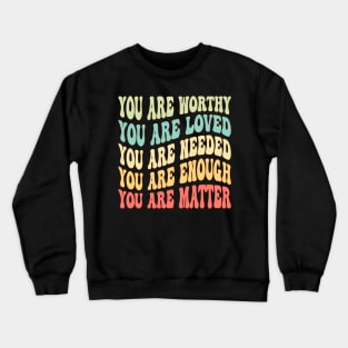 Dear Person Behind Me You Are Worthy Loved Needed Enough Crewneck Sweatshirt